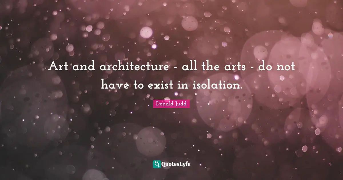 Art and architecture - all the arts - do not have to exist in isolation.