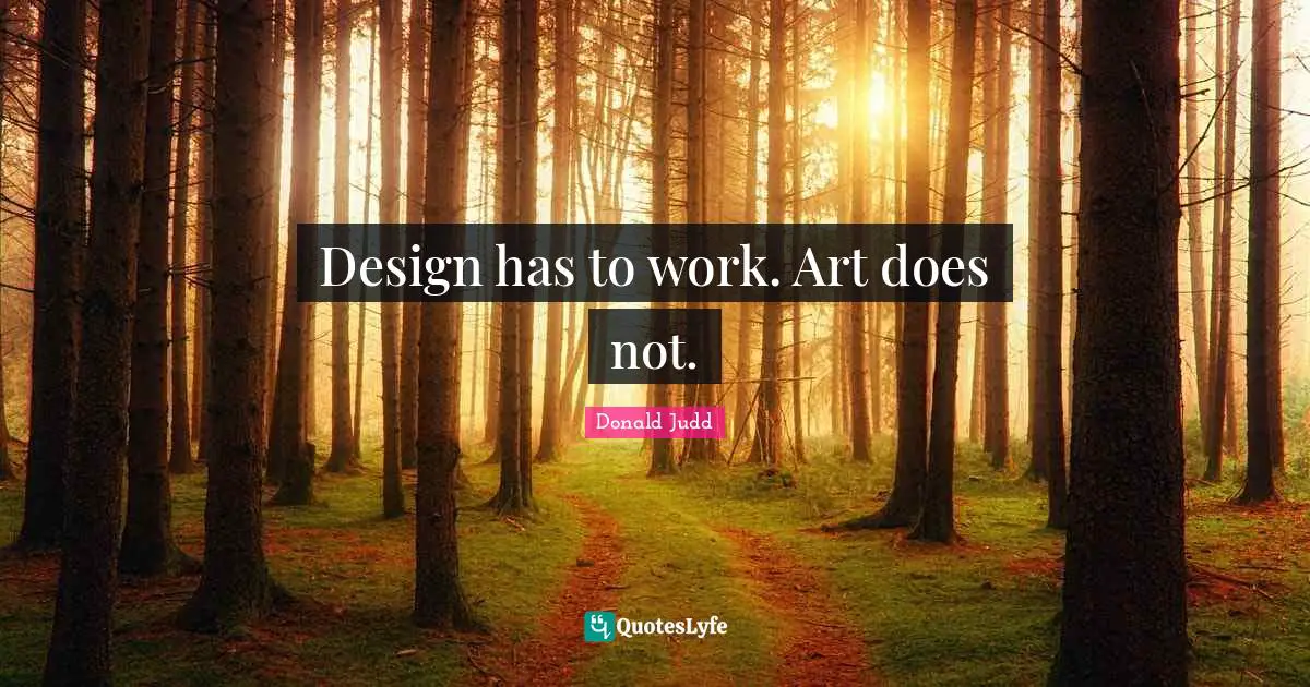 Design has to work. Art does not.