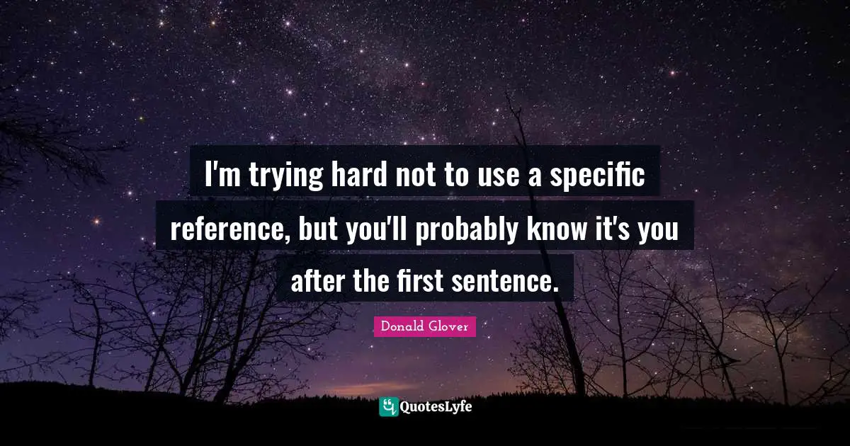 I'm trying hard not to use a specific reference, but you'll probably know it's you after the first sentence.