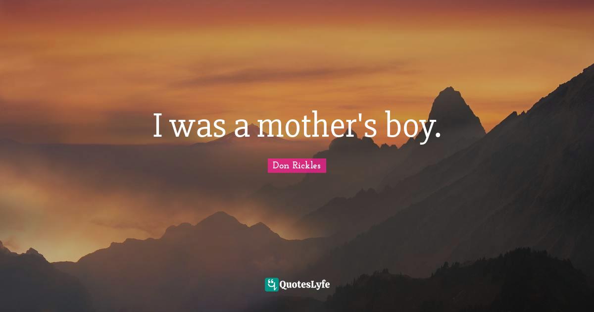 I was a mother's boy.
