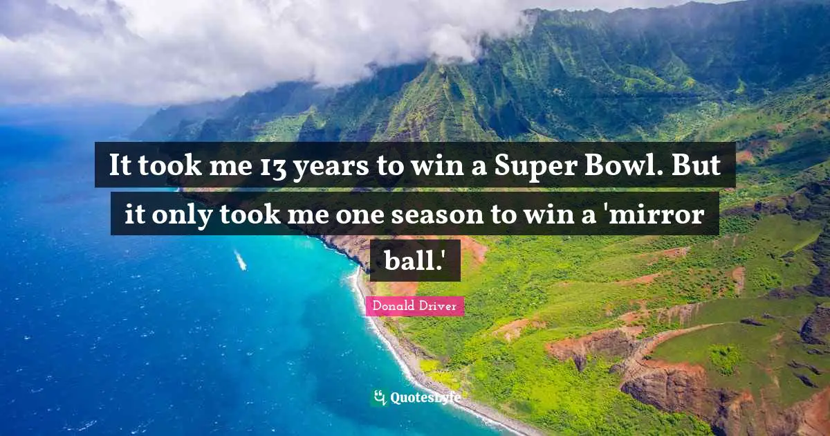 It took me 13 years to win a Super Bowl. But it only took me one season to win a 'mirror ball.'