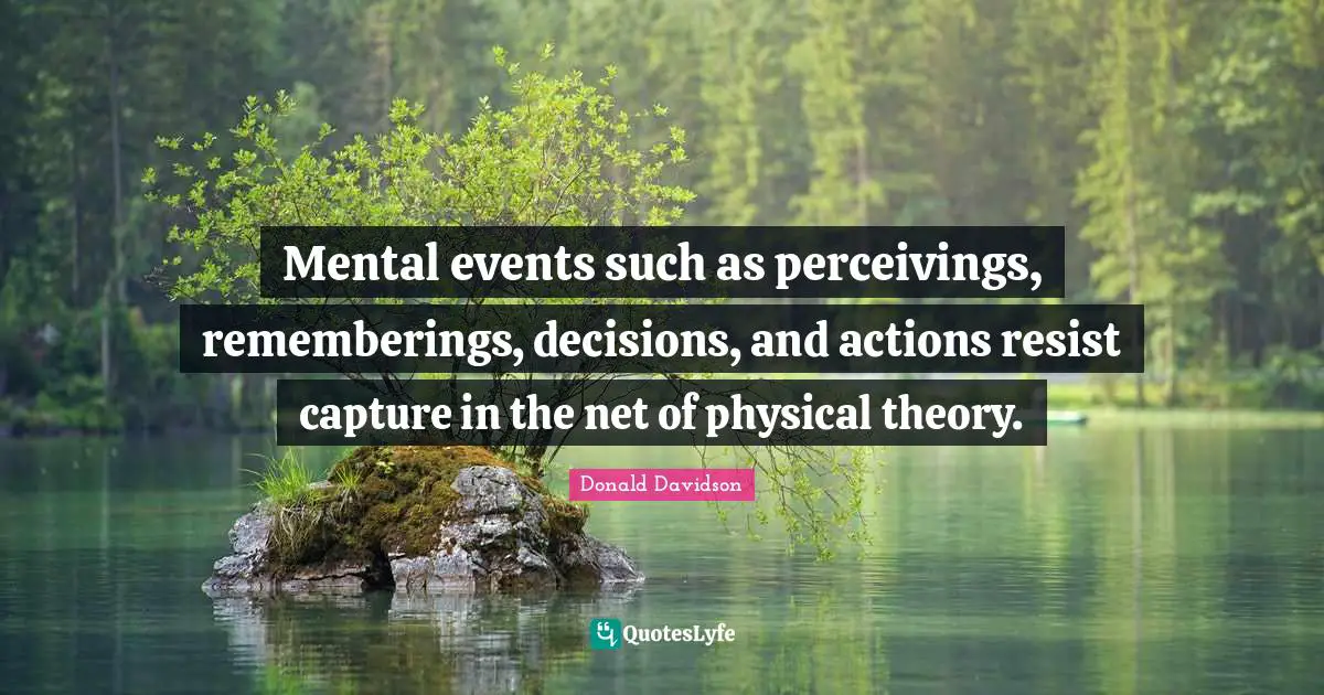 Mental events such as perceivings, rememberings, decisions, and actions resist capture in the net of physical theory.