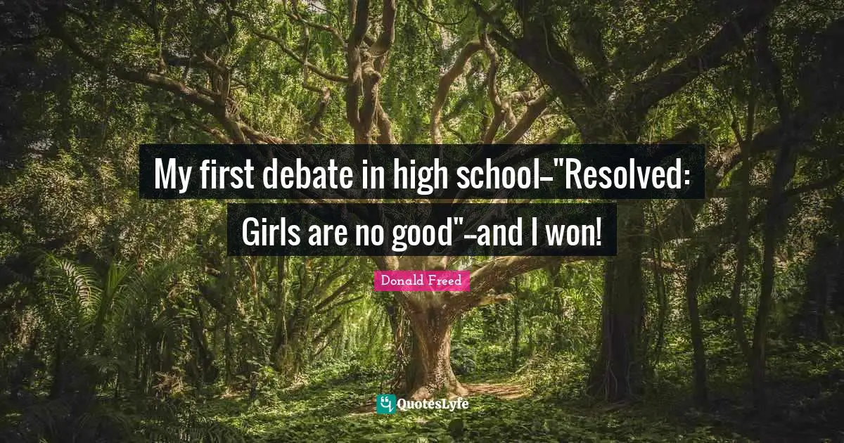 My first debate in high school--"Resolved: Girls are no good"--and I won!