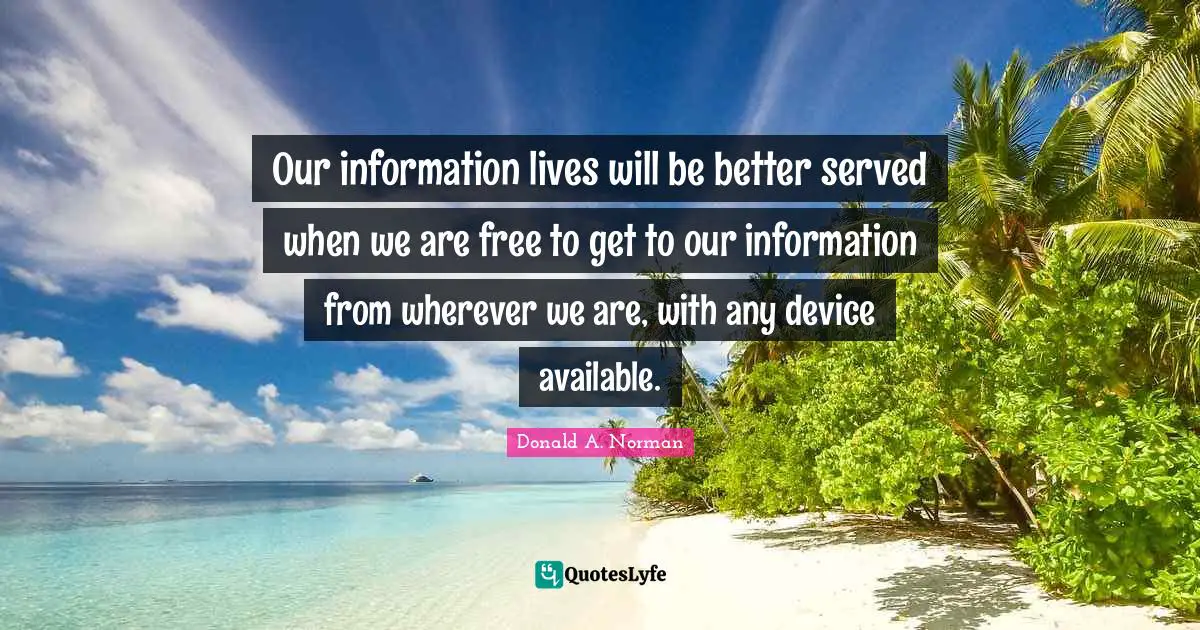 Our information lives will be better served when we are free to get to our information from wherever we are, with any device available.