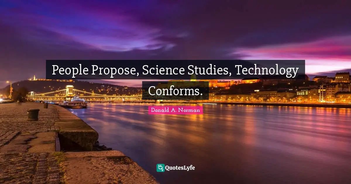 People Propose, Science Studies, Technology Conforms.
