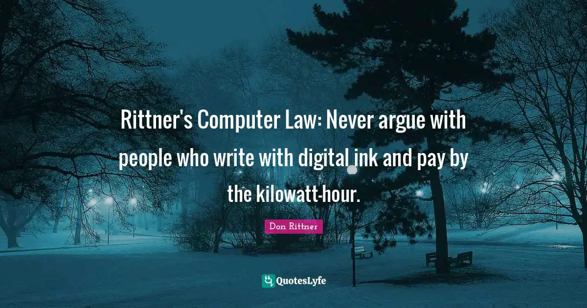 Rittner's Computer Law: Never argue with people who write with digital ink and pay by the kilowatt-hour.