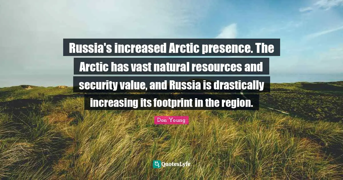 Russia's increased Arctic presence. The Arctic has vast natural resources and security value, and Russia is drastically increasing its footprint in the region.