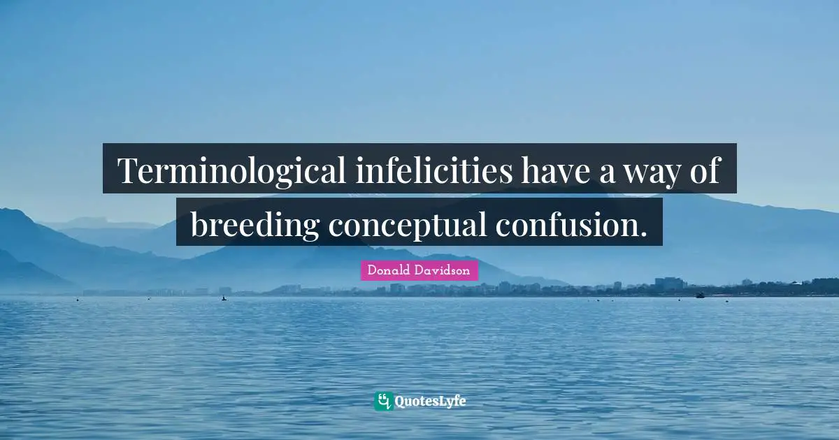 Terminological infelicities have a way of breeding conceptual confusion.