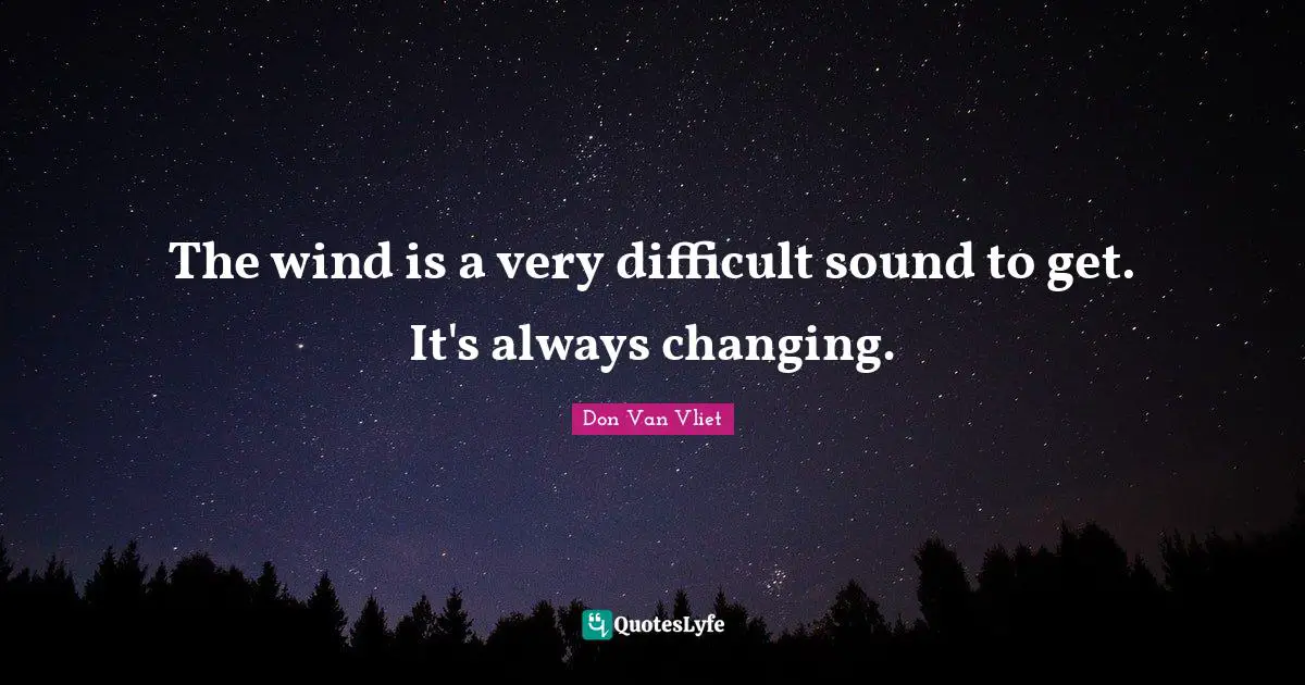 The wind is a very difficult sound to get. It's always changing.