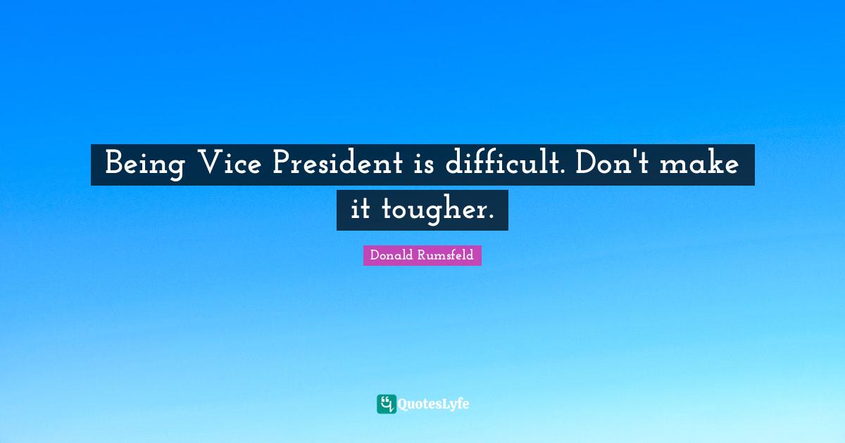 Being Vice President is difficult. Don't make it tougher.