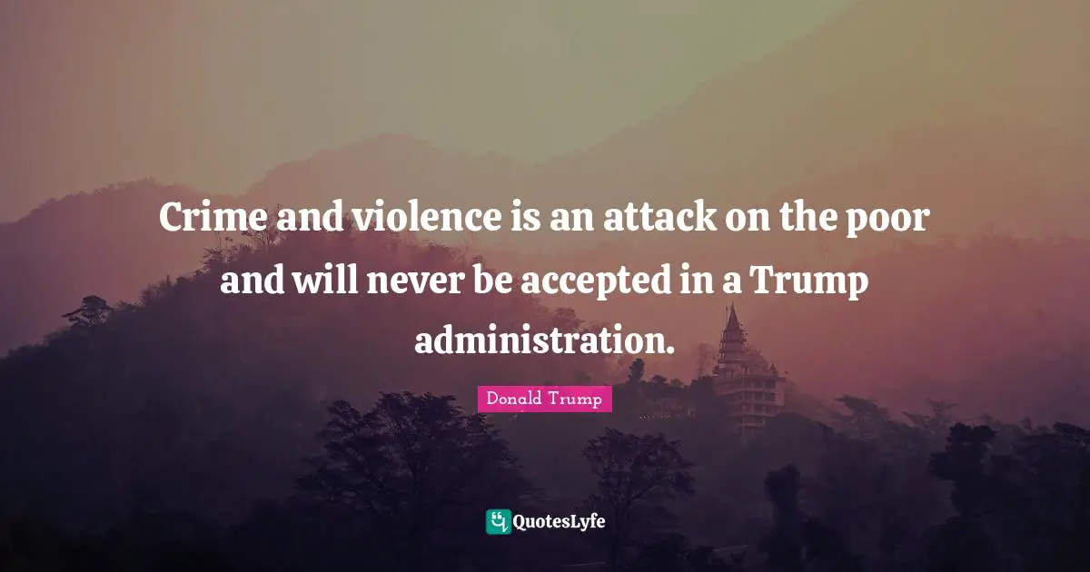 Crime and violence is an attack on the poor and will never be accepted in a Trump administration.