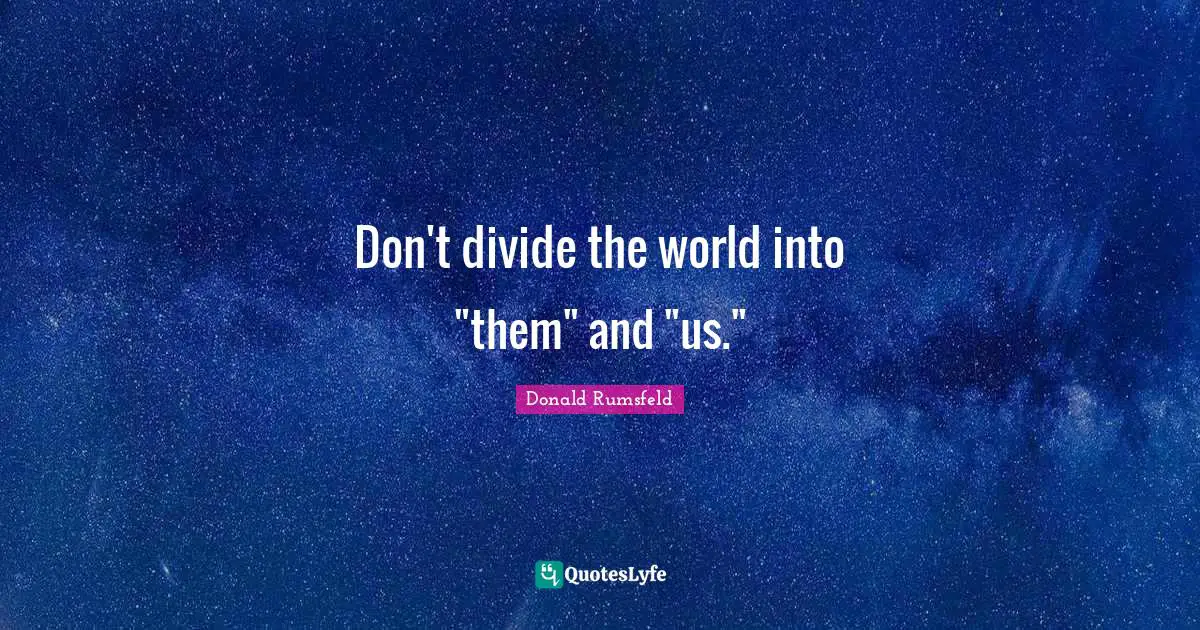 Don't divide the world into "them" and "us."
