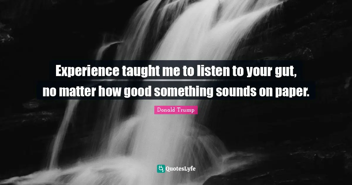 Experience taught me to listen to your gut, no matter how good something sounds on paper.