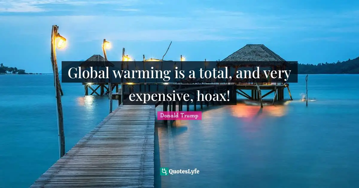 Global warming is a total, and very expensive, hoax!