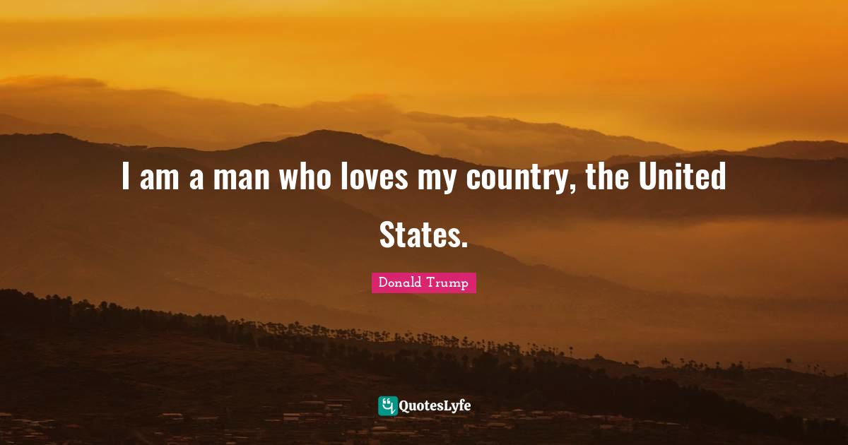 I am a man who loves my country, the United States.
