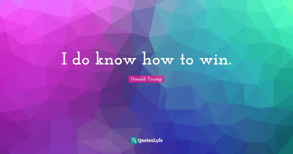 I do know how to win.