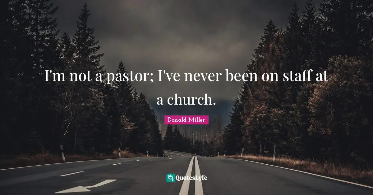 Pastor Quotes: "I'm not a pastor; I've never been on staff at a church."