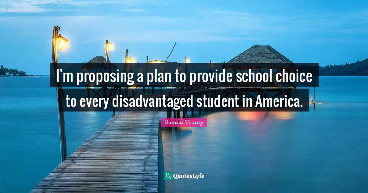 I'm proposing a plan to provide school choice to every disadvantaged student in America.