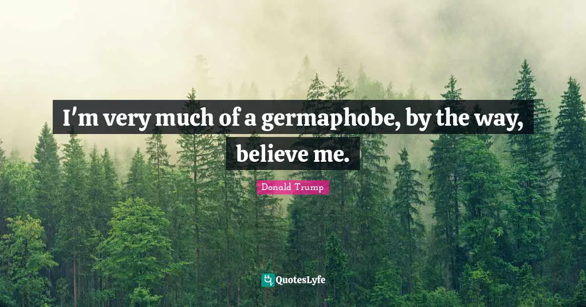 I'm very much of a germaphobe, by the way, believe me.