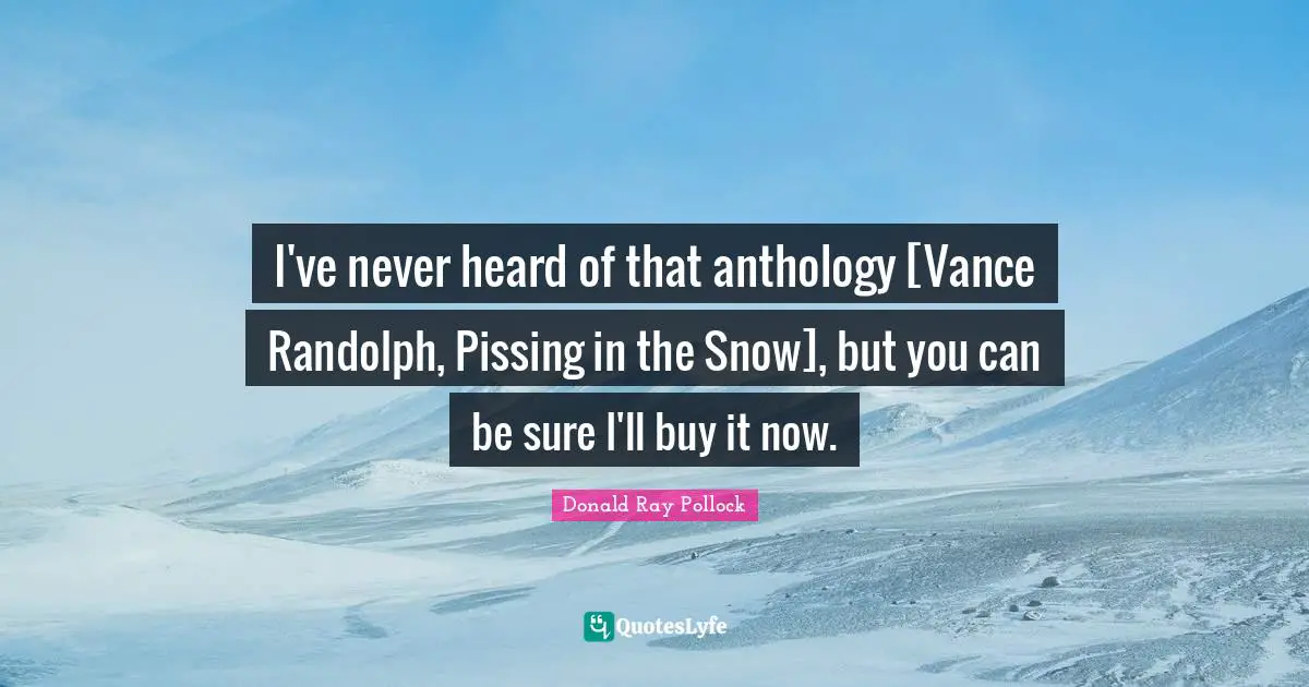 I've never heard of that anthology [Vance Randolph, Pissing in the Snow], but you can be sure I'll buy it now.