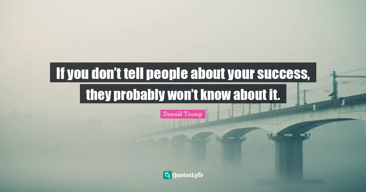 If you don’t tell people about your success, they probably won’t know about it.
