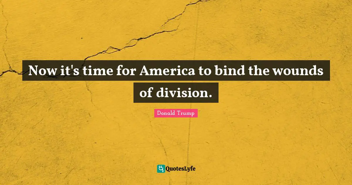 Now it's time for America to bind the wounds of division.
