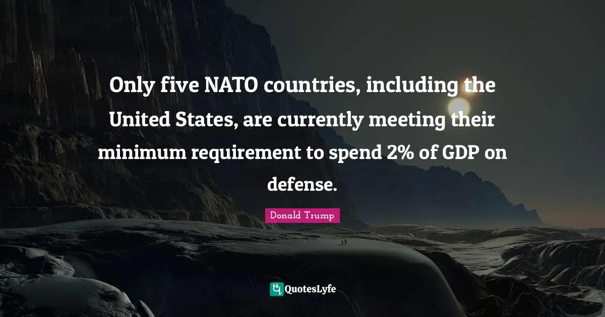 Only five NATO countries, including the United States, are currently meeting their minimum requirement to spend 2% of GDP on defense.
