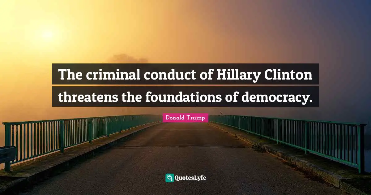 The criminal conduct of Hillary Clinton threatens the foundations of democracy.