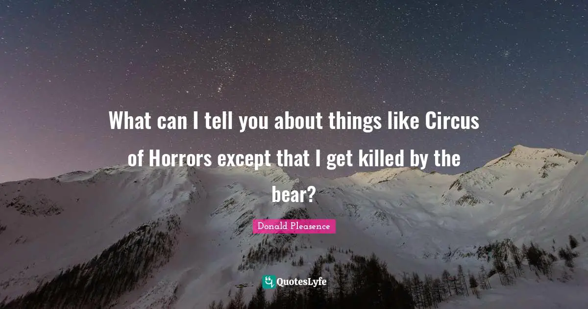 What can I tell you about things like Circus of Horrors except that I get killed by the bear?