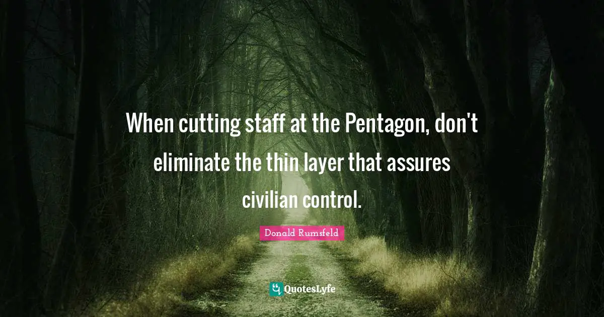 When cutting staff at the Pentagon, don't eliminate the thin layer that assures civilian control.