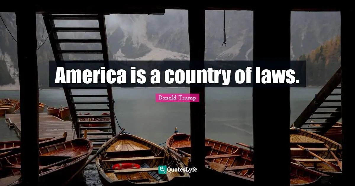 America is a country of laws.