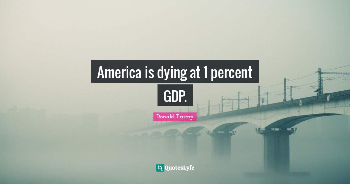 America is dying at 1 percent GDP.