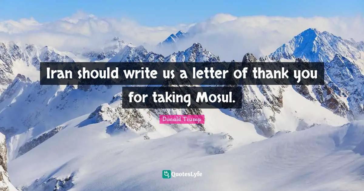 Iran should write us a letter of thank you for taking Mosul.