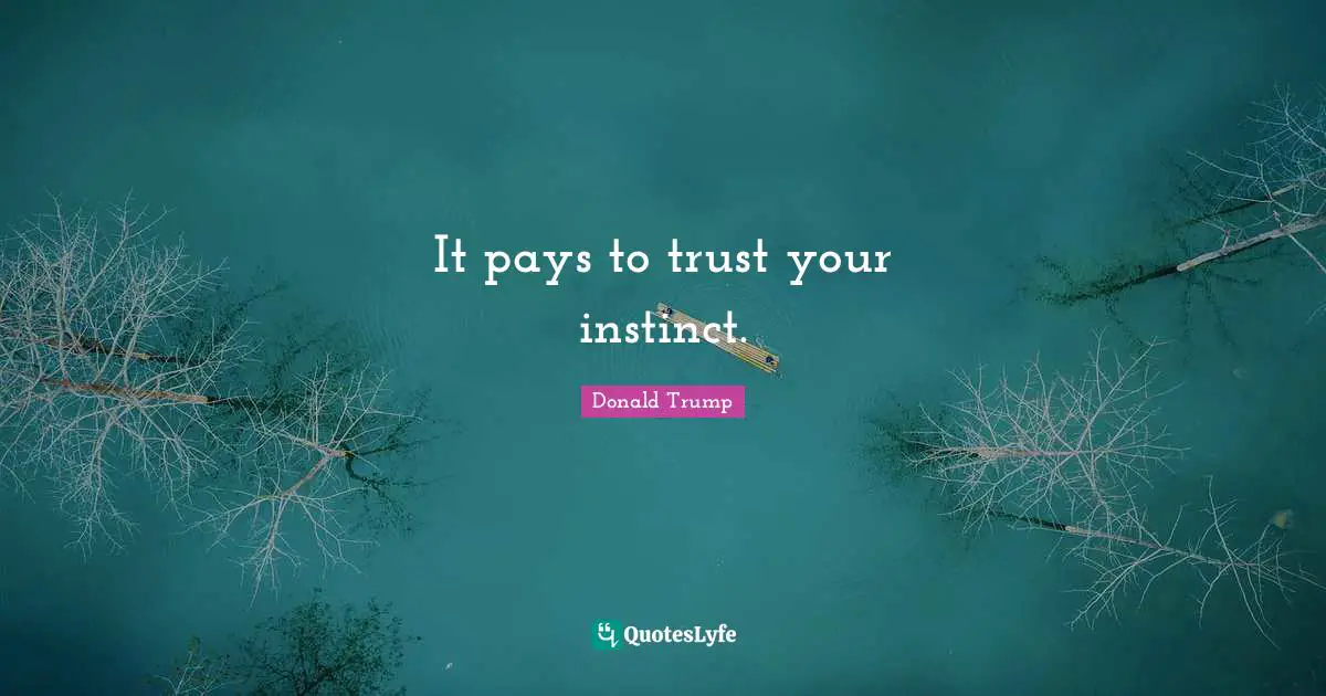 It pays to trust your instinct.