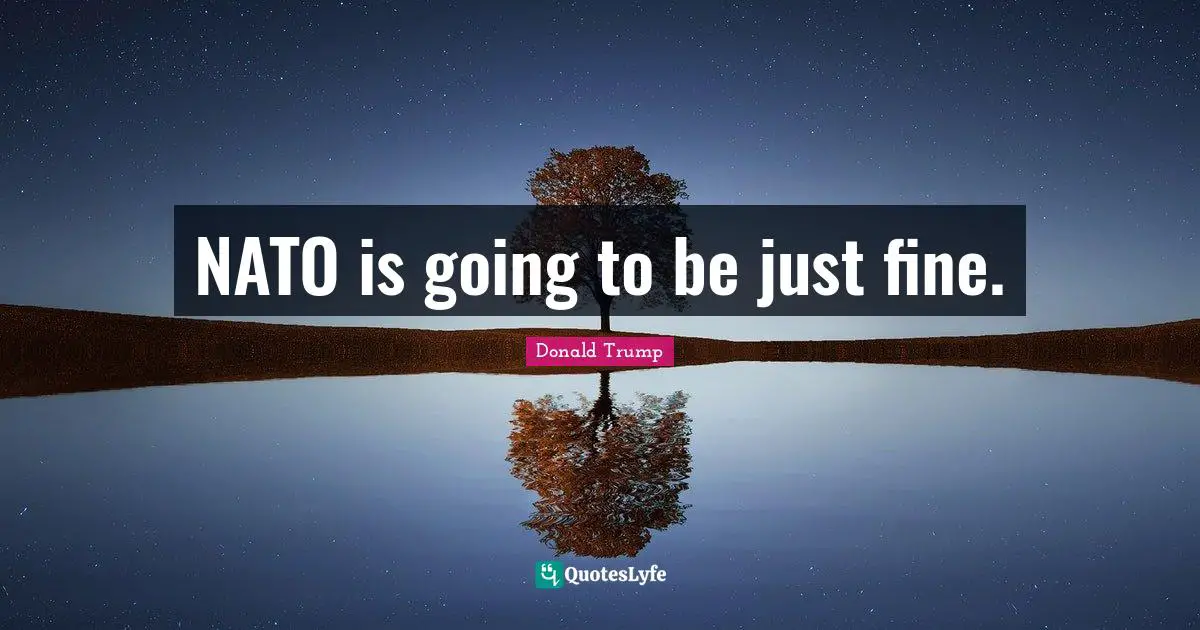 NATO is going to be just fine.