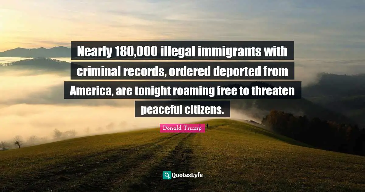 Nearly 180,000 illegal immigrants with criminal records, ordered deported from America, are tonight roaming free to threaten peaceful citizens.