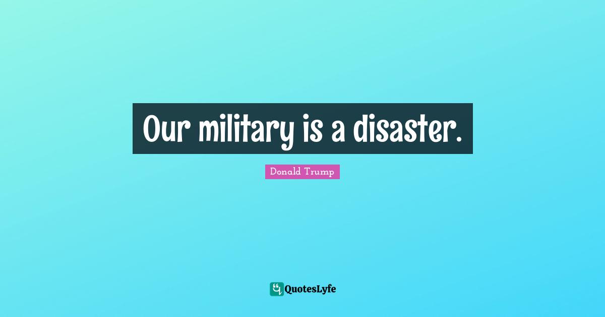 Our military is a disaster.