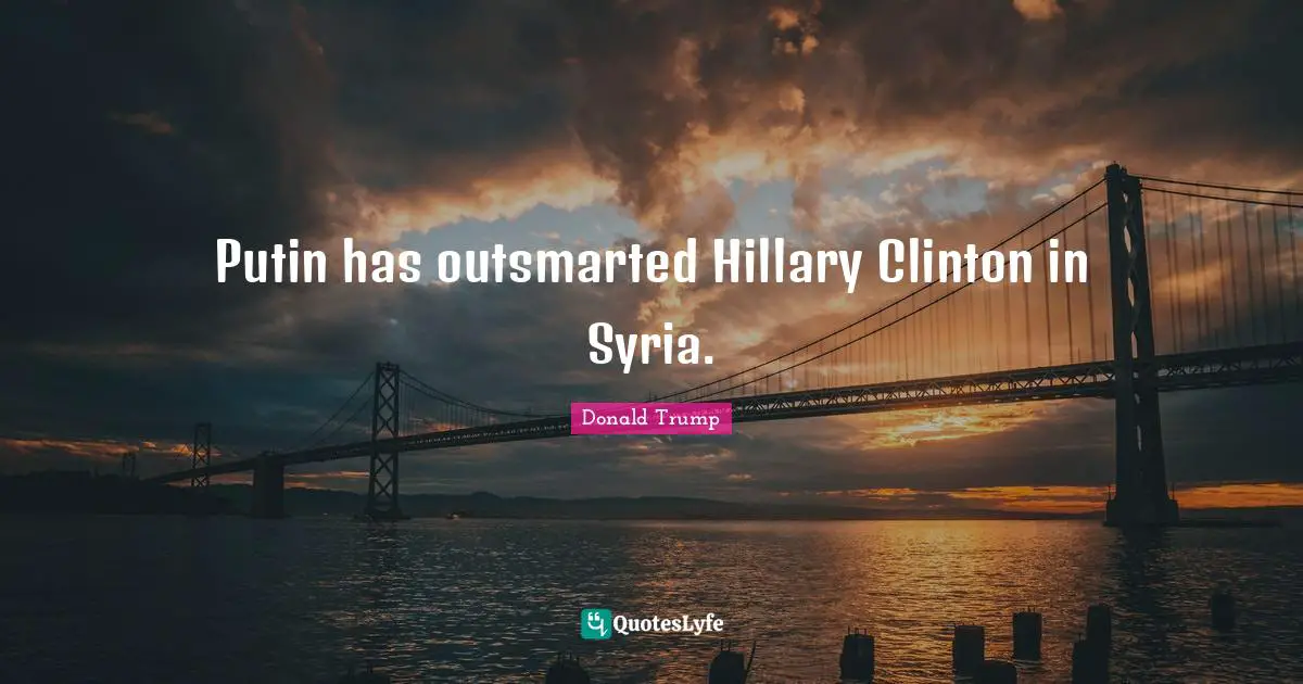 Putin has outsmarted Hillary Clinton in Syria.