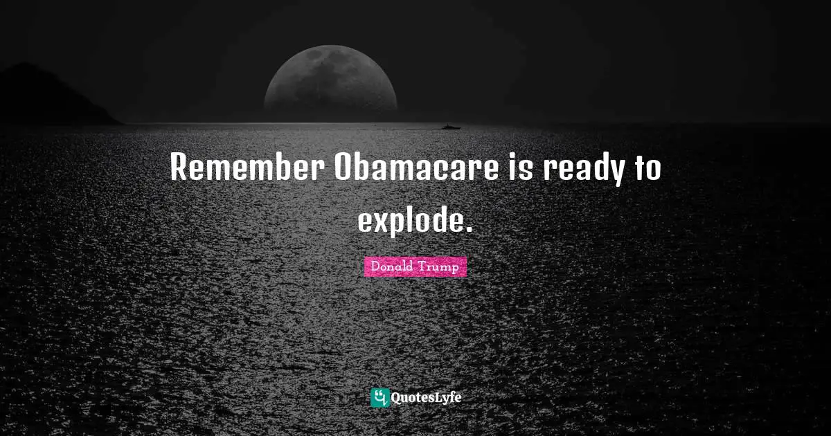 Remember Obamacare is ready to explode.