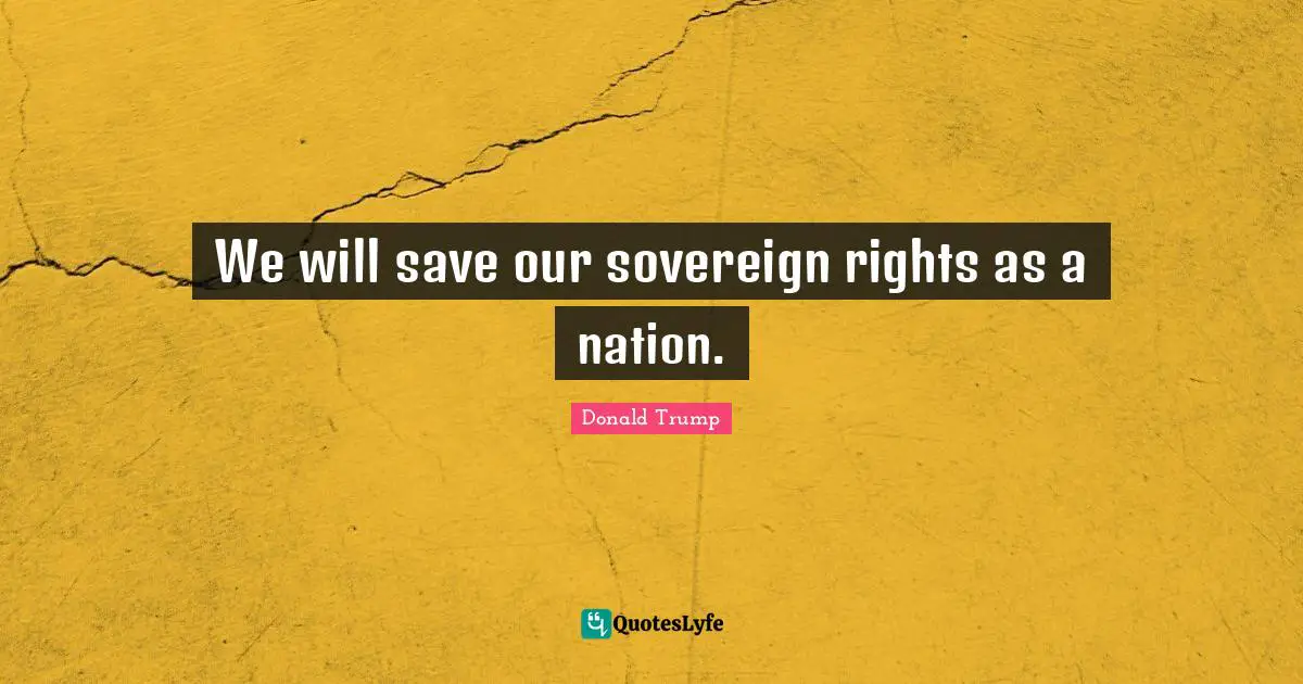 We will save our sovereign rights as a nation.