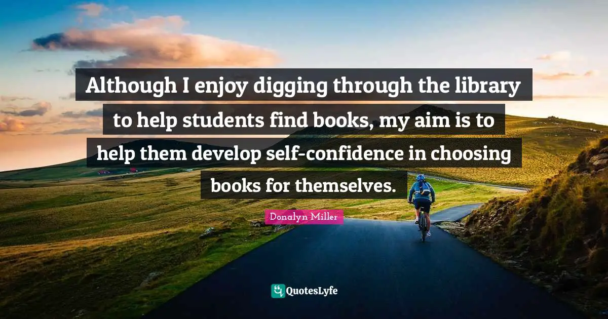 Although I enjoy digging through the library to help students find books, my aim is to help them develop self-confidence in choosing books for themselves.