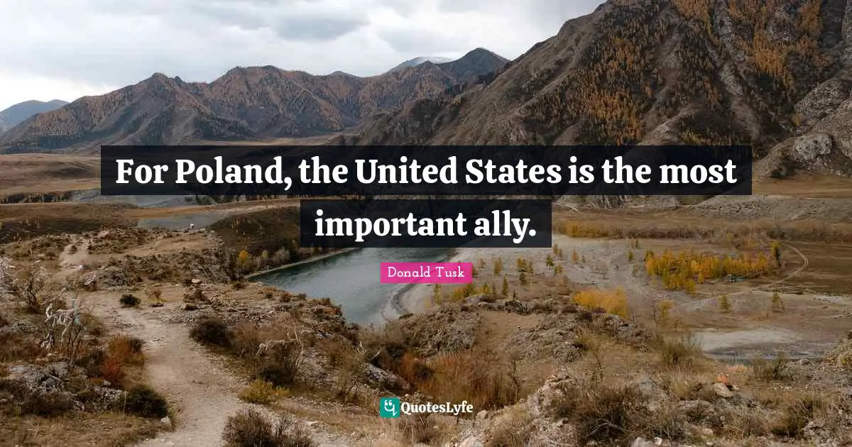 Poland Quotes: "For Poland, the United States is the most important ally."