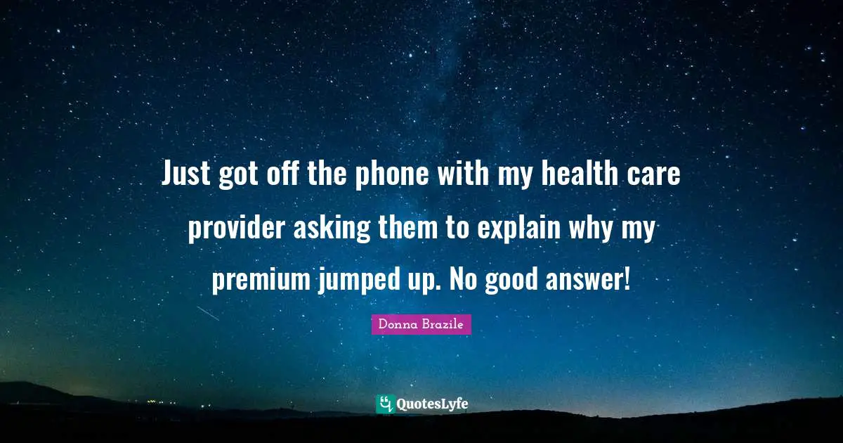 Just got off the phone with my health care provider asking them to explain why my premium jumped up. No good answer!