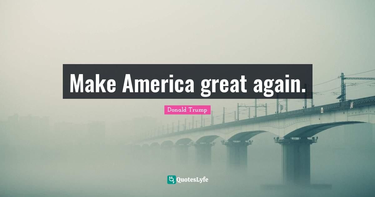 Make America great again.