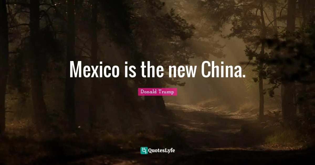 Mexico is the new China.