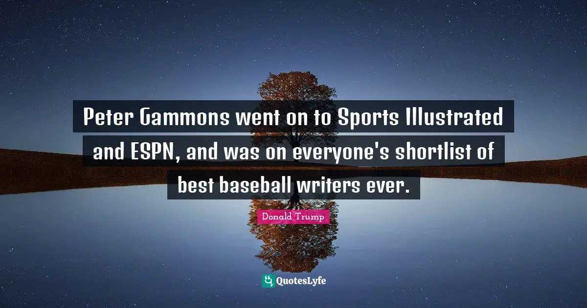 Peter Gammons went on to Sports Illustrated and ESPN, and was on everyone's shortlist of best baseball writers ever.