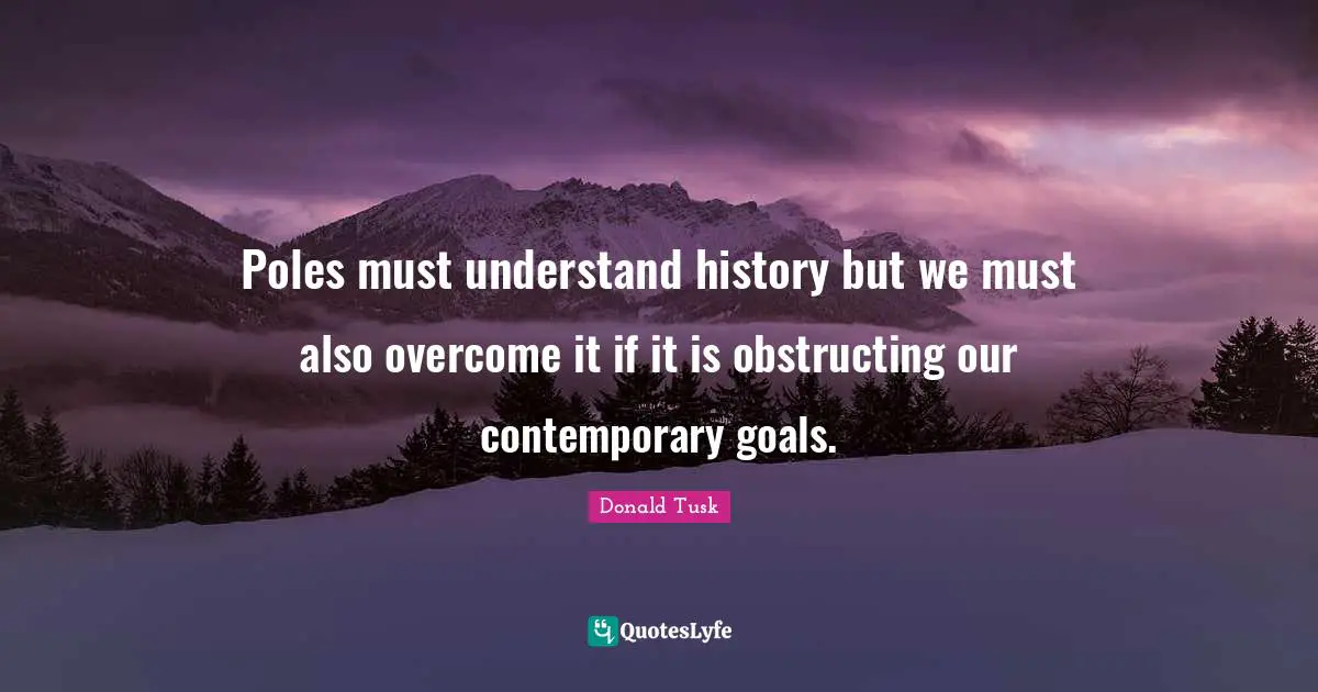 Poles must understand history but we must also overcome it if it is obstructing our contemporary goals.