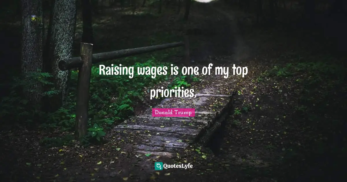 Raising wages is one of my top priorities.