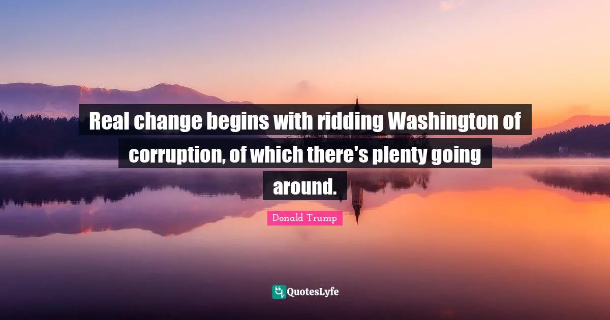 Real change begins with ridding Washington of corruption, of which there's plenty going around.