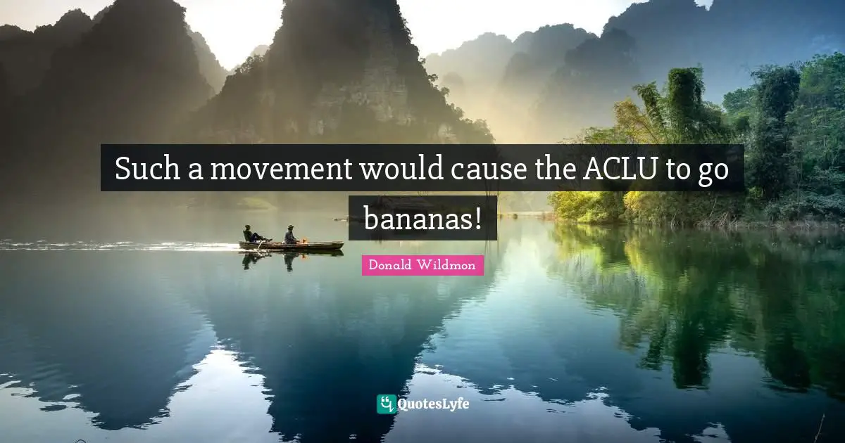 Such a movement would cause the ACLU to go bananas!